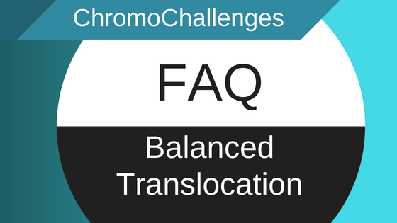 ChromoChallenges Jess Plummer FAQ Balanced Translocation BT
